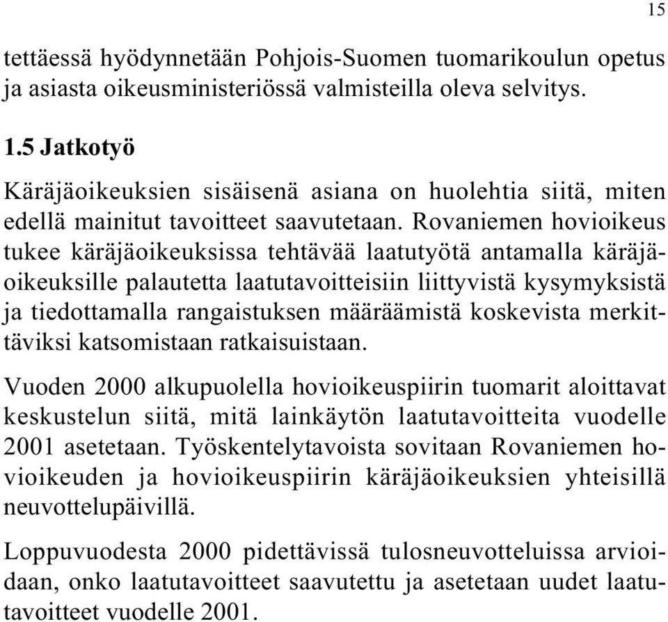 Rovaniemen hovioikeus tukee käräjäoikeuksissa tehtävää laatutyötä antamalla käräjäoikeuksille palautetta laatutavoitteisiin liittyvistä kysymyksistä ja tiedottamalla rangaistuksen määräämistä