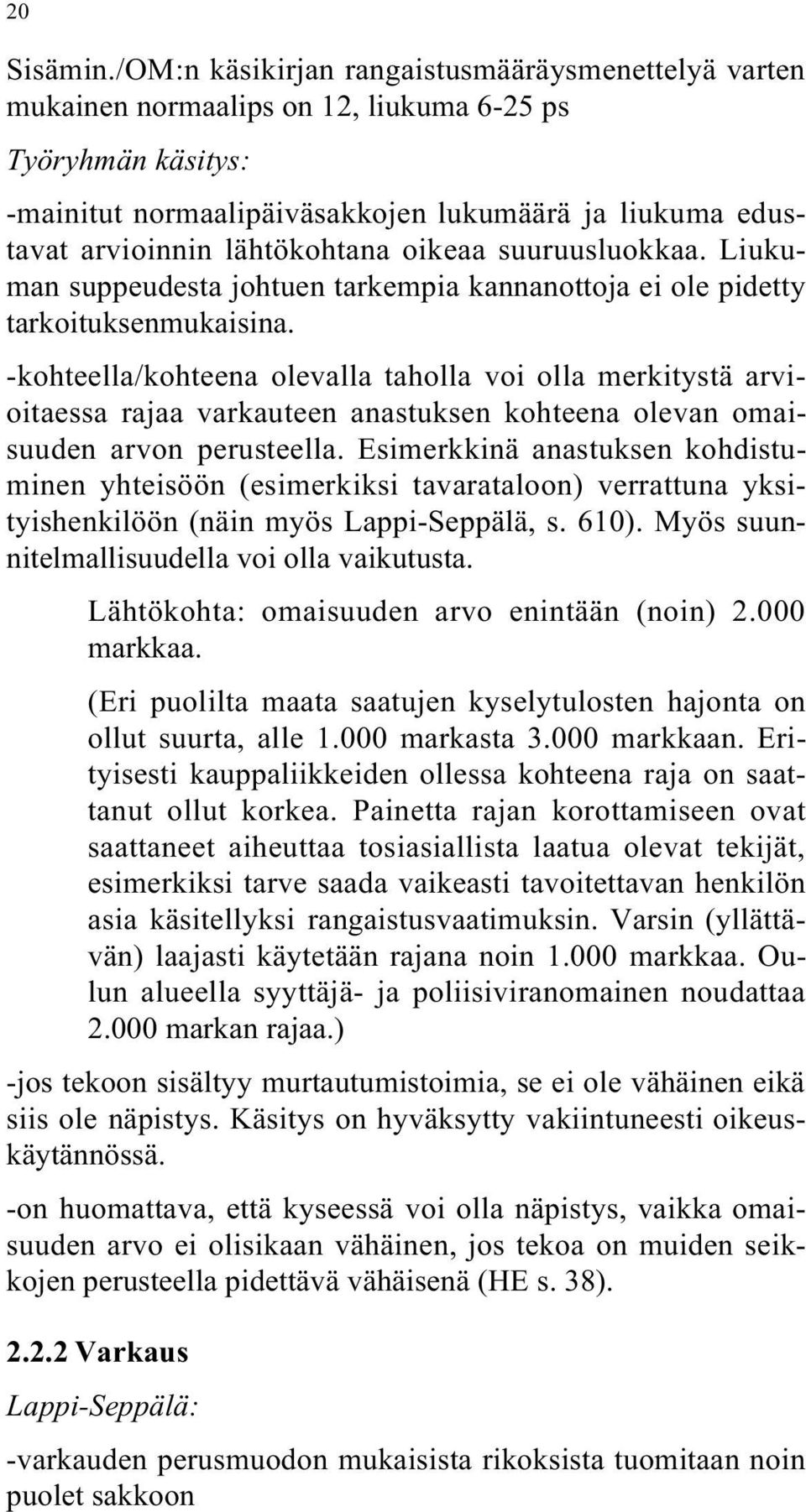 lähtökohtana oikeaa suuruusluokkaa. Liukuman suppeudesta johtuen tarkempia kannanottoja ei ole pidetty tarkoituksenmukaisina.