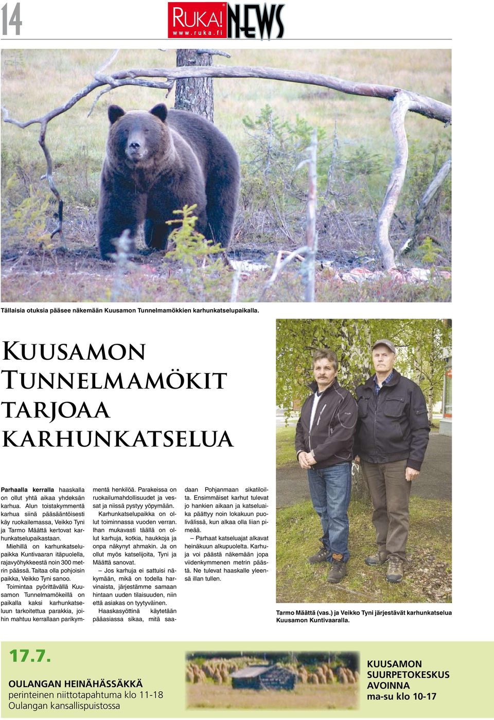 Miehillä on karhunkatselupaikka Kuntivaaran itäpuolella, rajavyöhykkeestä noin 300 metrin päässä. Taitaa olla pohjoisin paikka, Veikko Tyni sanoo.