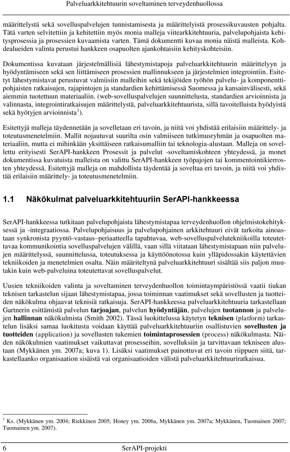 Kohdealueiden valinta perustui hankkeen osapuolten ajankohtaisiin kehityskohteisiin.