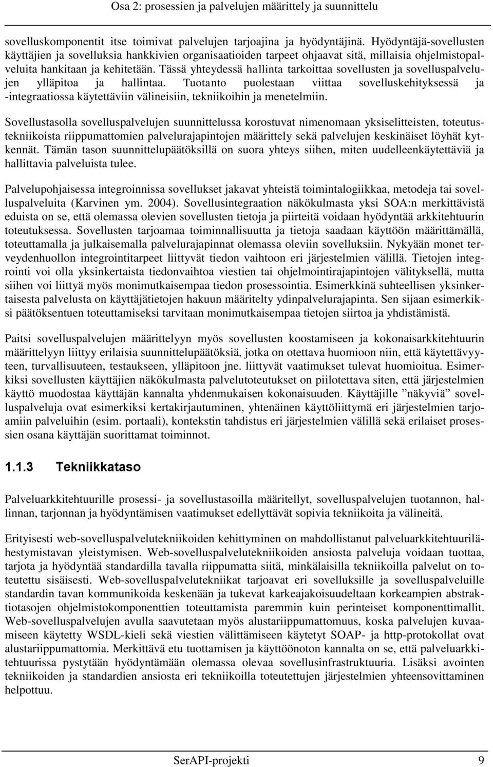 Tässä yhteydessä hallinta tarkoittaa sovellusten ja sovelluspalvelujen ylläpitoa ja hallintaa.