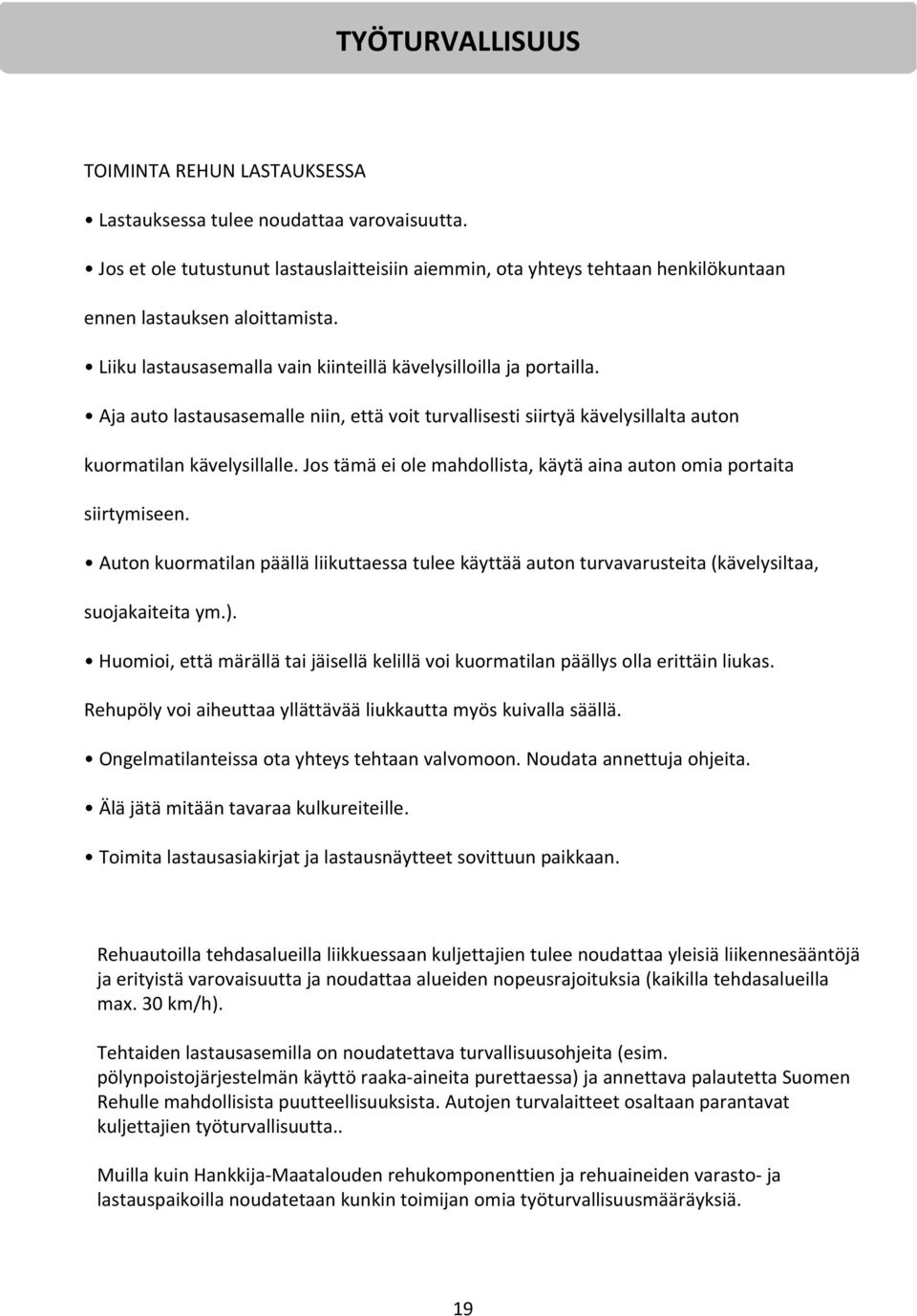 Aja auto lastausasemalle niin, että voit turvallisesti siirtyä kävelysillalta auton kuormatilan kävelysillalle. Jos tämä ei ole mahdollista, käytä aina auton omia portaita siirtymiseen.