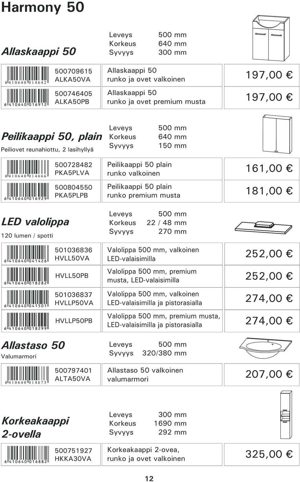 lumen / spotti 500 mm 22 / 48 mm 270 mm 501036836 HVLL50VA Valolippa 500 mm, valkoinen LED-valaisimilla 252,00 6 410640 018282 HVLL50PB Valolippa 500 mm, premium musta, LED-valaisimilla 252,00