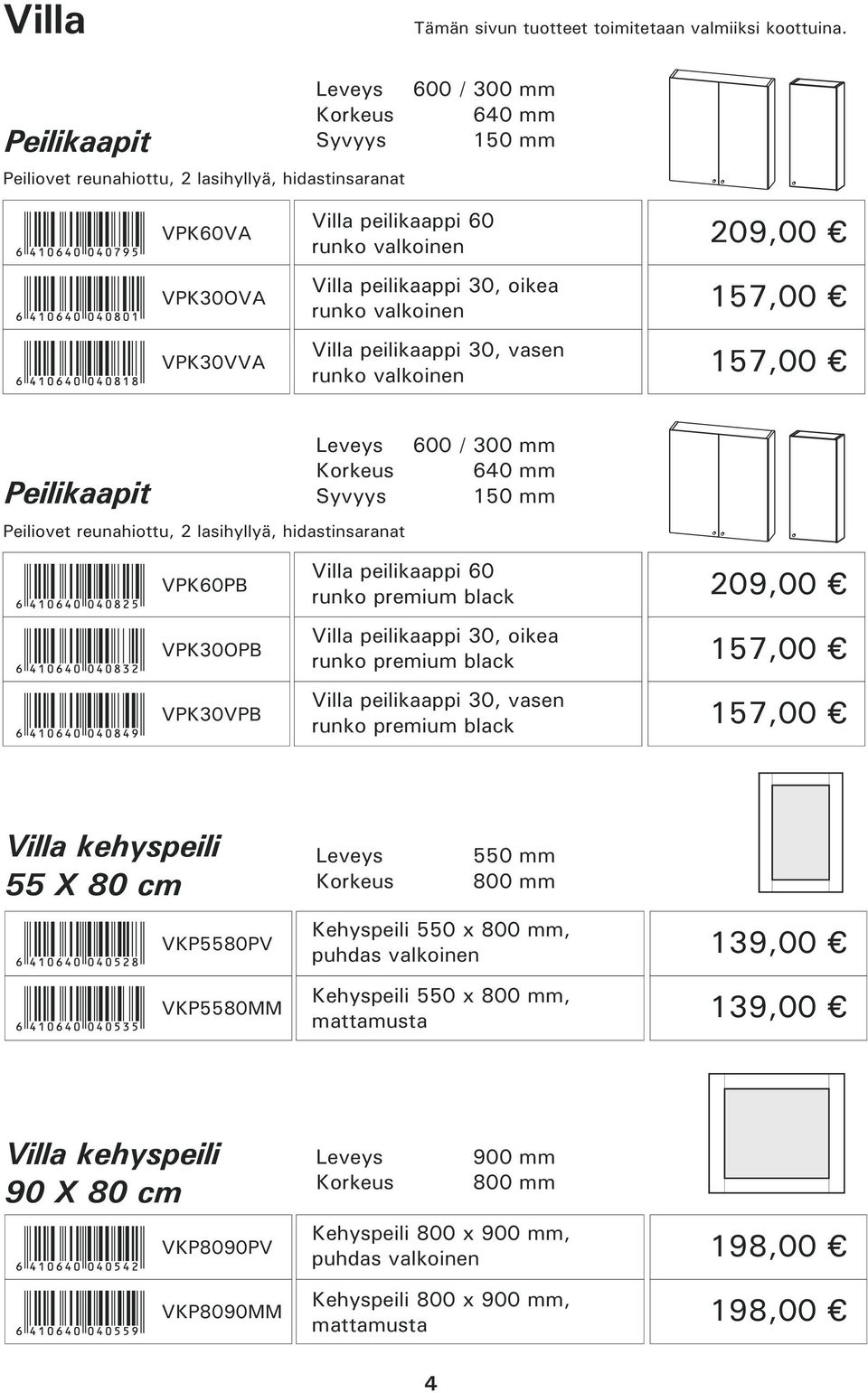 Peilikaapit Peiliovet reunahiottu, 2 lasihyllyä, hidastinsaranat 600 / 300 mm 150 mm VPK60PB VPK30OPB VPK30VPB Villa peilikaappi 60 runko premium black Villa peilikaappi 30, oikea runko premium black