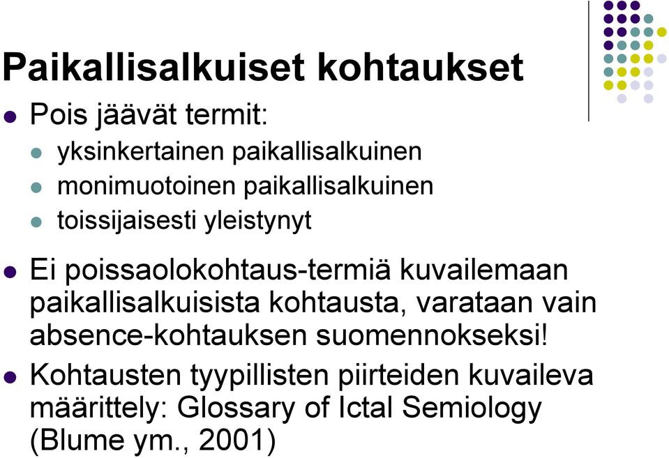 kuvailemaan paikallisalkuisista kohtausta, varataan vain absence-kohtauksen suomennokseksi!