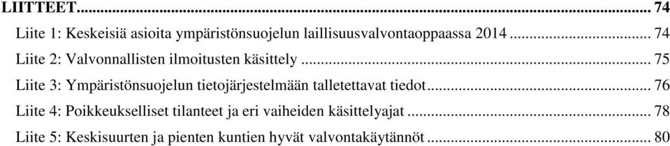 .. 75 Liite 3: Ympäristönsuojelun tietojärjestelmään talletettavat tiedot.