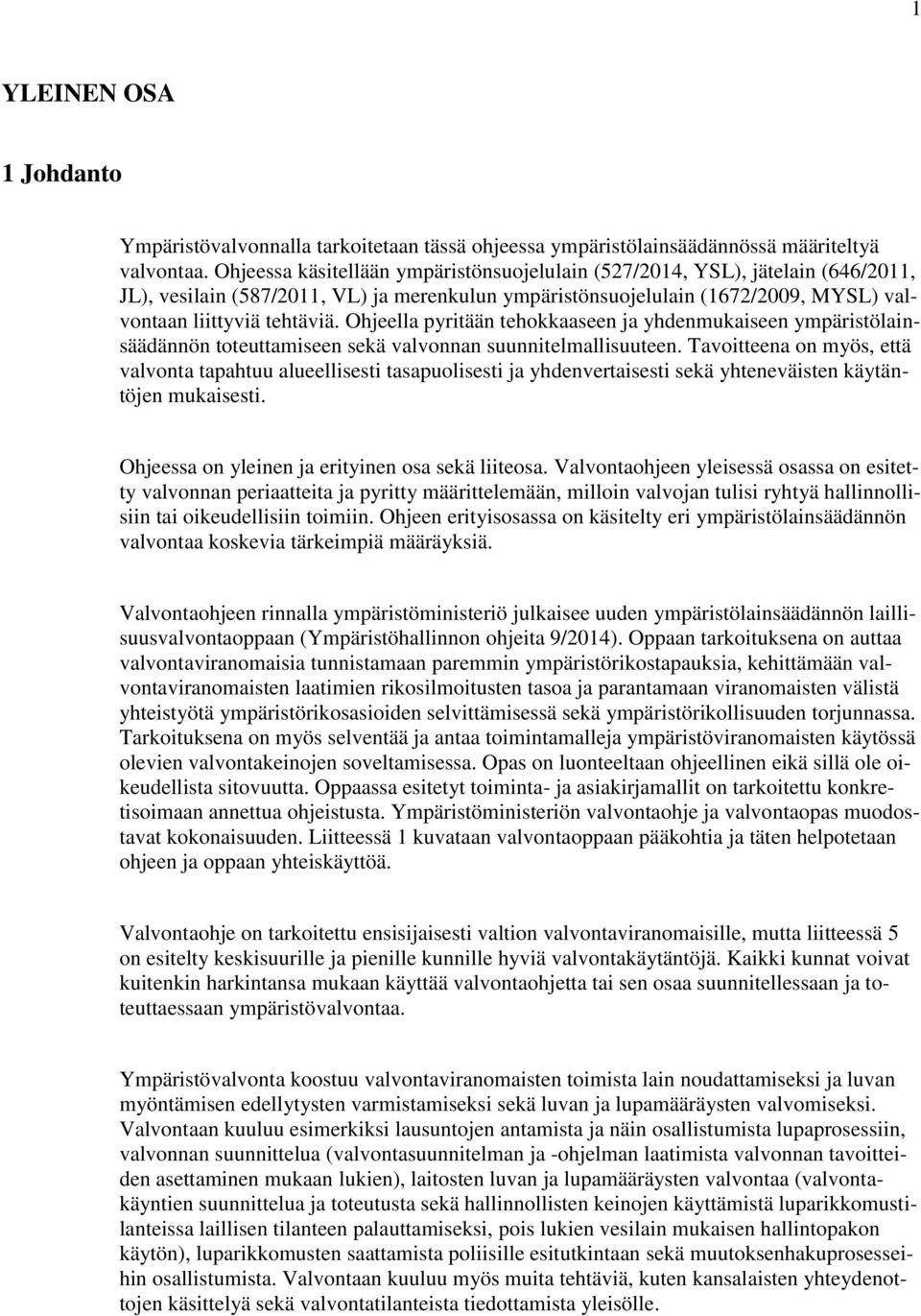 Ohjeella pyritään tehokkaaseen ja yhdenmukaiseen ympäristölainsäädännön toteuttamiseen sekä valvonnan suunnitelmallisuuteen.