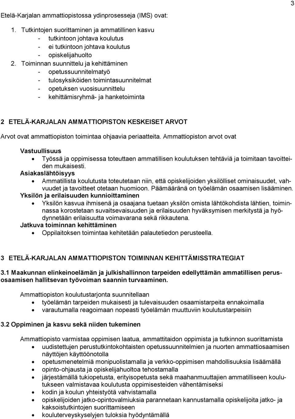 KESKEISET ARVOT Arvot ovat ammattiopiston toimintaa ohjaavia periaatteita.