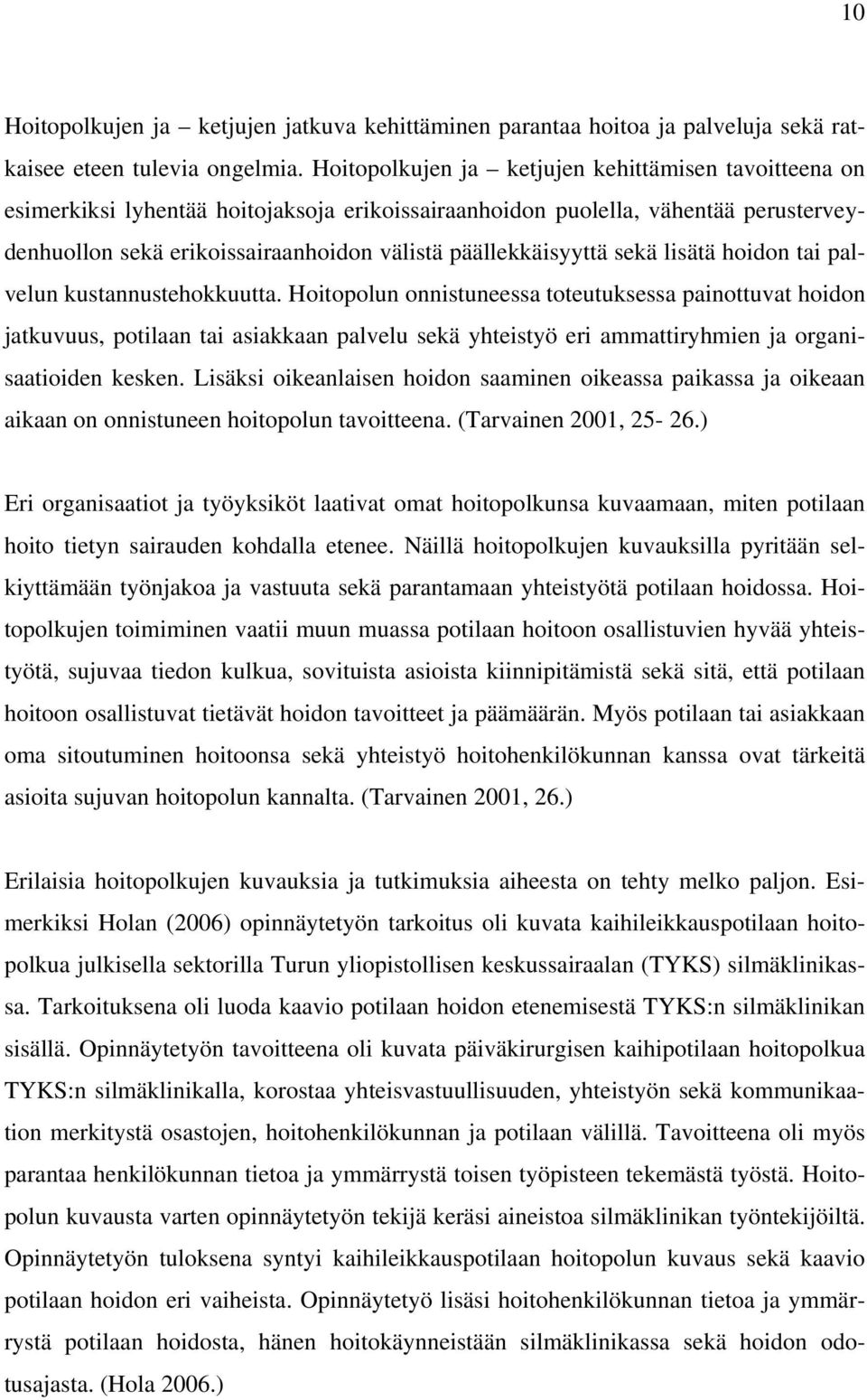 päällekkäisyyttä sekä lisätä hoidon tai palvelun kustannustehokkuutta.