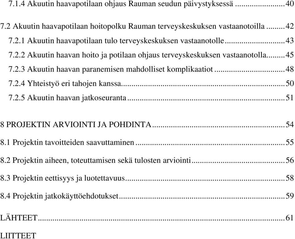 .. 50 7.2.5 Akuutin haavan jatkoseuranta... 51 8 PROJEKTIN ARVIOINTI JA POHDINTA... 54 8.1 Projektin tavoitteiden saavuttaminen... 55 8.