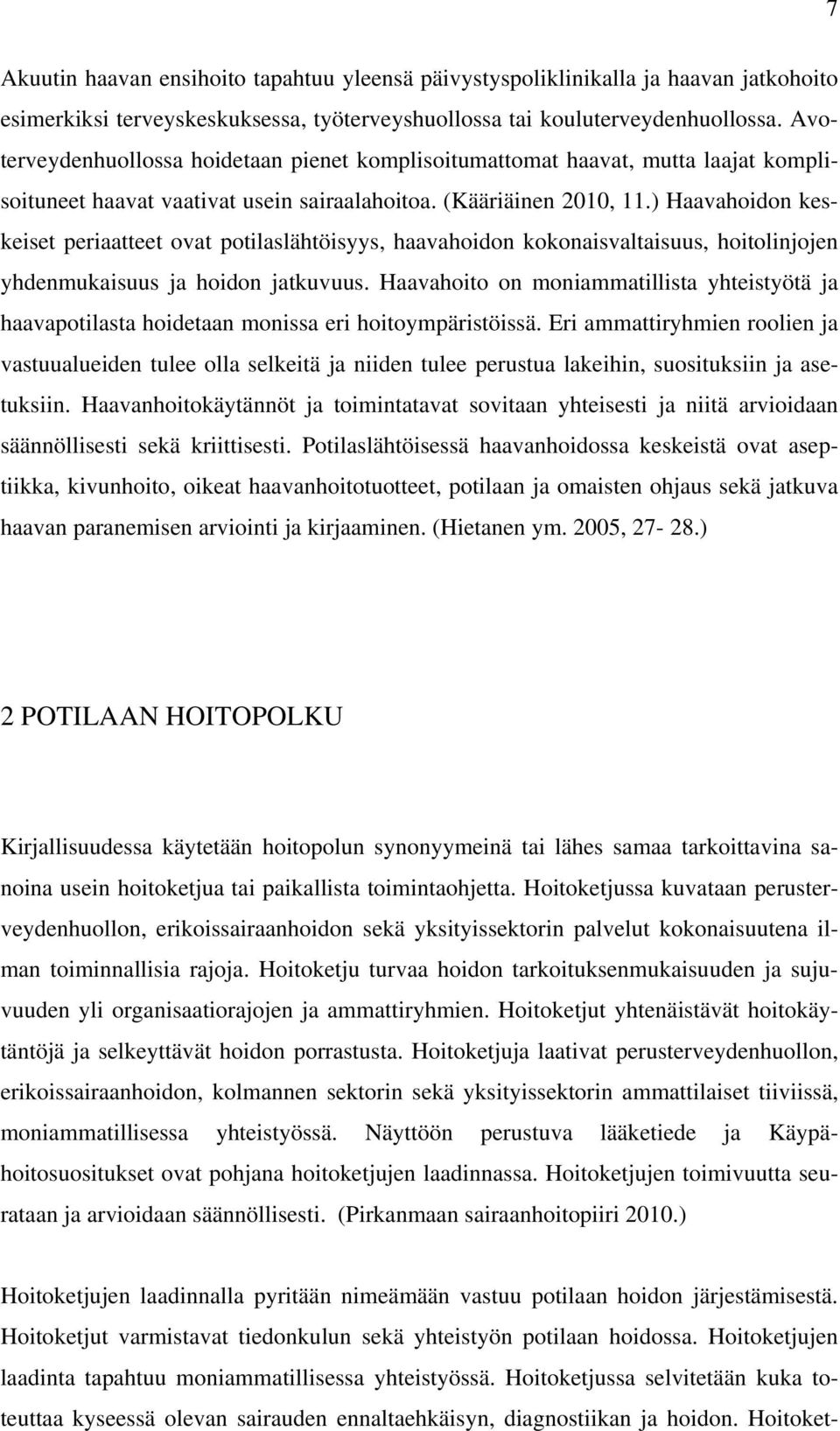 ) Haavahoidon keskeiset periaatteet ovat potilaslähtöisyys, haavahoidon kokonaisvaltaisuus, hoitolinjojen yhdenmukaisuus ja hoidon jatkuvuus.