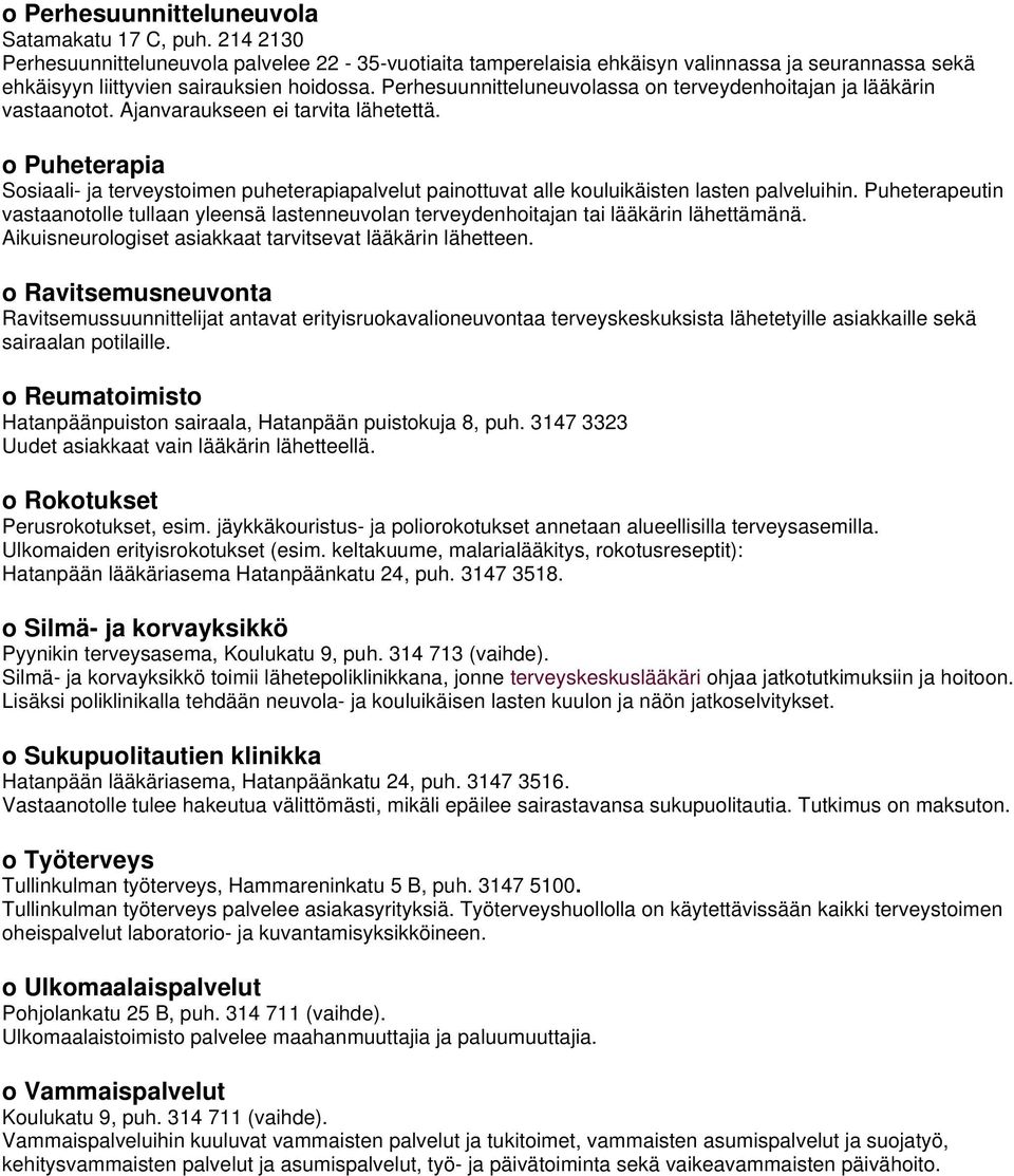 Perhesuunnitteluneuvolassa on terveydenhoitajan ja lääkärin vastaanotot. Ajanvaraukseen ei tarvita lähetettä.