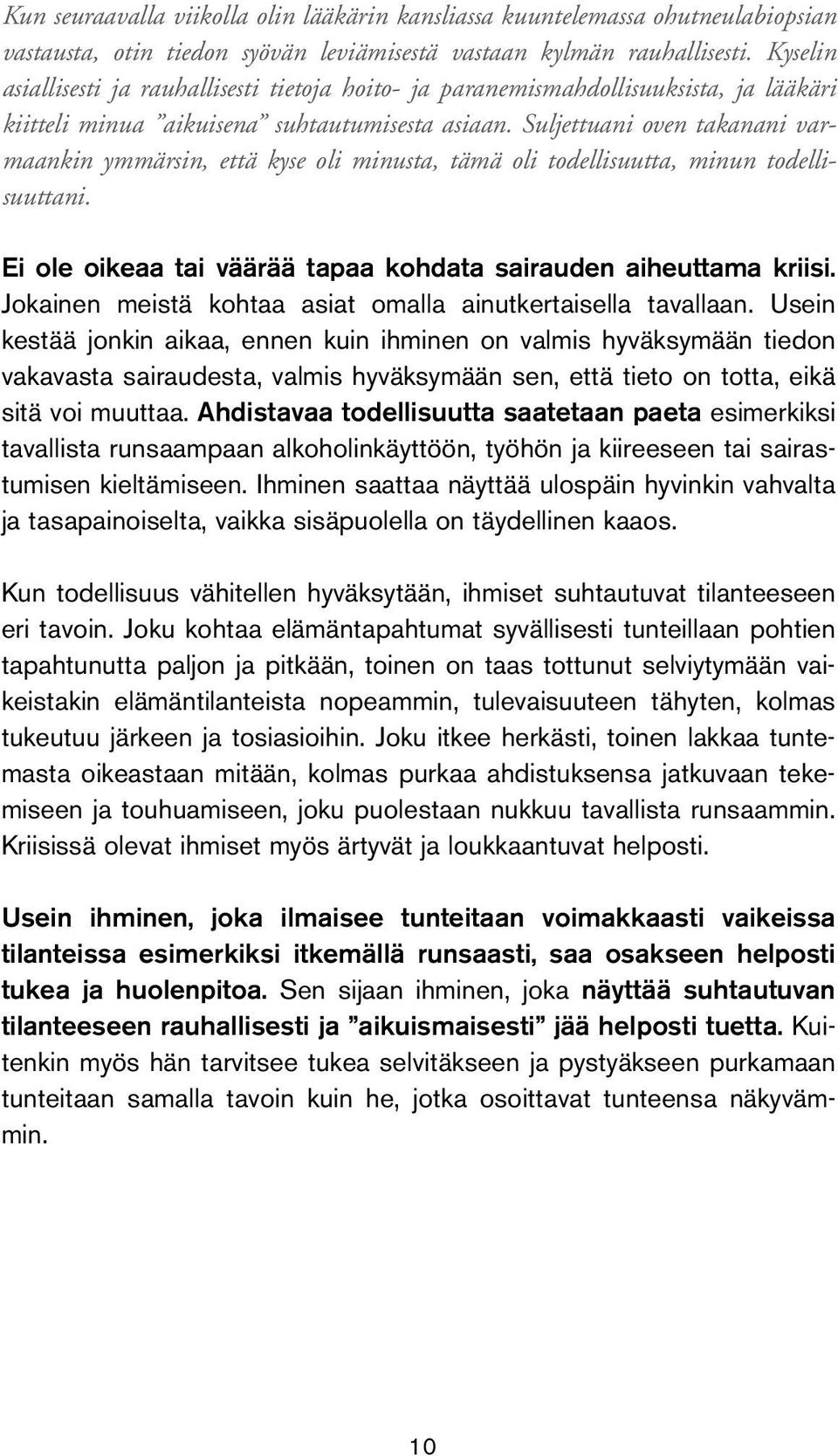 Suljettuani oven takanani varmaankin ymmärsin, että kyse oli minusta, tämä oli todellisuutta, minun todellisuuttani. Ei ole oikeaa tai väärää tapaa kohdata sairauden aiheuttama kriisi.