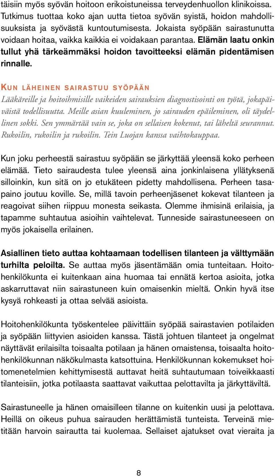 Ku n l ä h e i n e n s a i r a s t u u s y ö p ä ä n Lääkäreille ja hoitoihmisille vaikeiden sairauksien diagnostisointi on työtä, jokapäiväistä todellisuutta.