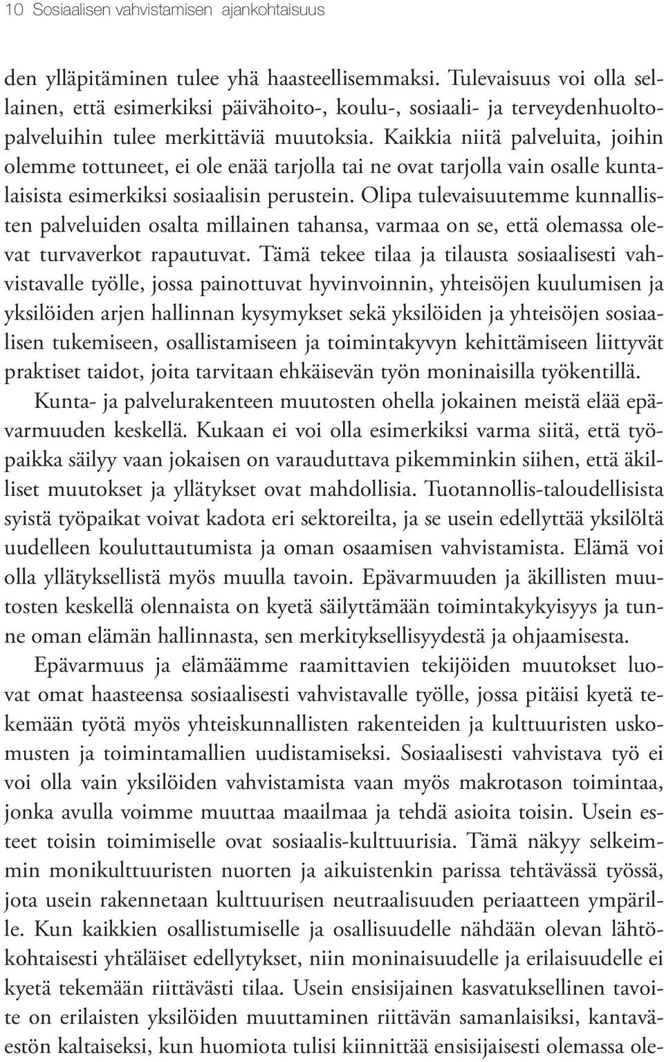 Kaikkia niitä palveluita, joihin olemme tottuneet, ei ole enää tarjolla tai ne ovat tarjolla vain osalle kuntalaisista esimerkiksi sosiaalisin perustein.