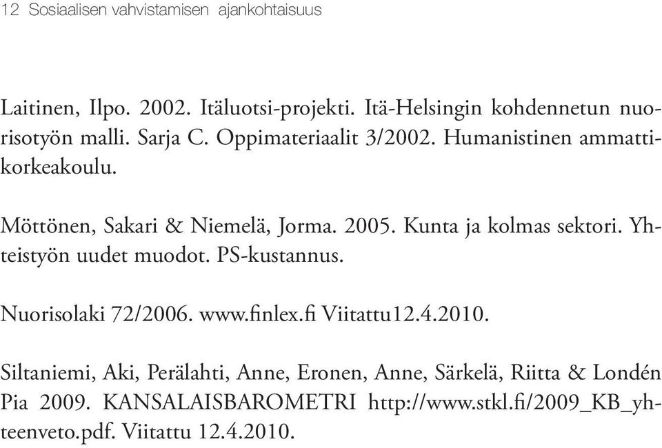 Kunta ja kolmas sektori. Yhteistyön uudet muodot. PS-kustannus. Nuorisolaki 72/2006. www.finlex.fi Viitattu12.4.2010.