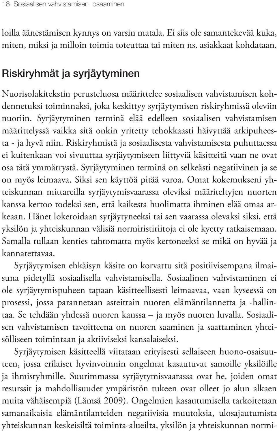 Syrjäytyminen terminä elää edelleen sosiaalisen vahvistamisen määrittelyssä vaikka sitä onkin yritetty tehokkaasti häivyttää arkipuheesta - ja hyvä niin.