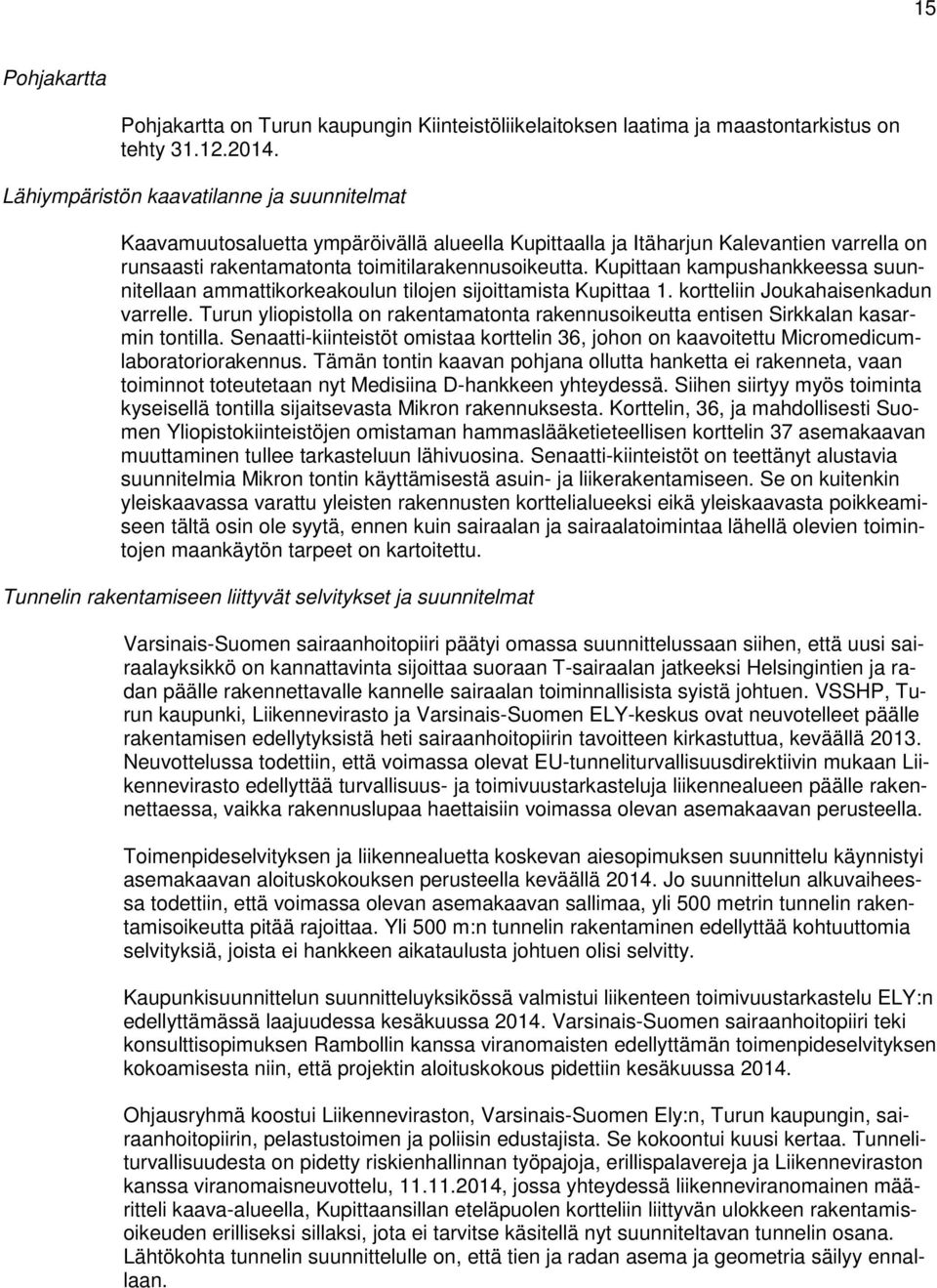 Kupittaan kampushankkeessa suunnitellaan ammattikorkeakoulun tilojen sijoittamista Kupittaa 1. kortteliin Joukahaisenkadun varrelle.
