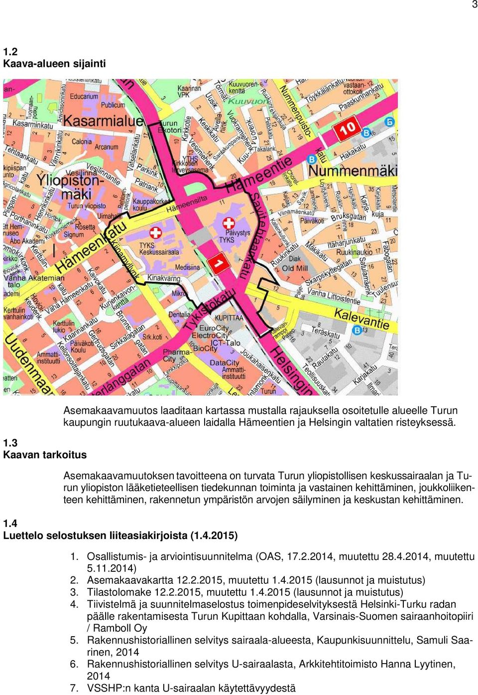 Asemakaavamuutoksen tavoitteena on turvata Turun yliopistollisen keskussairaalan ja Turun yliopiston lääketieteellisen tiedekunnan toiminta ja vastainen kehittäminen, joukkoliikenteen kehittäminen,