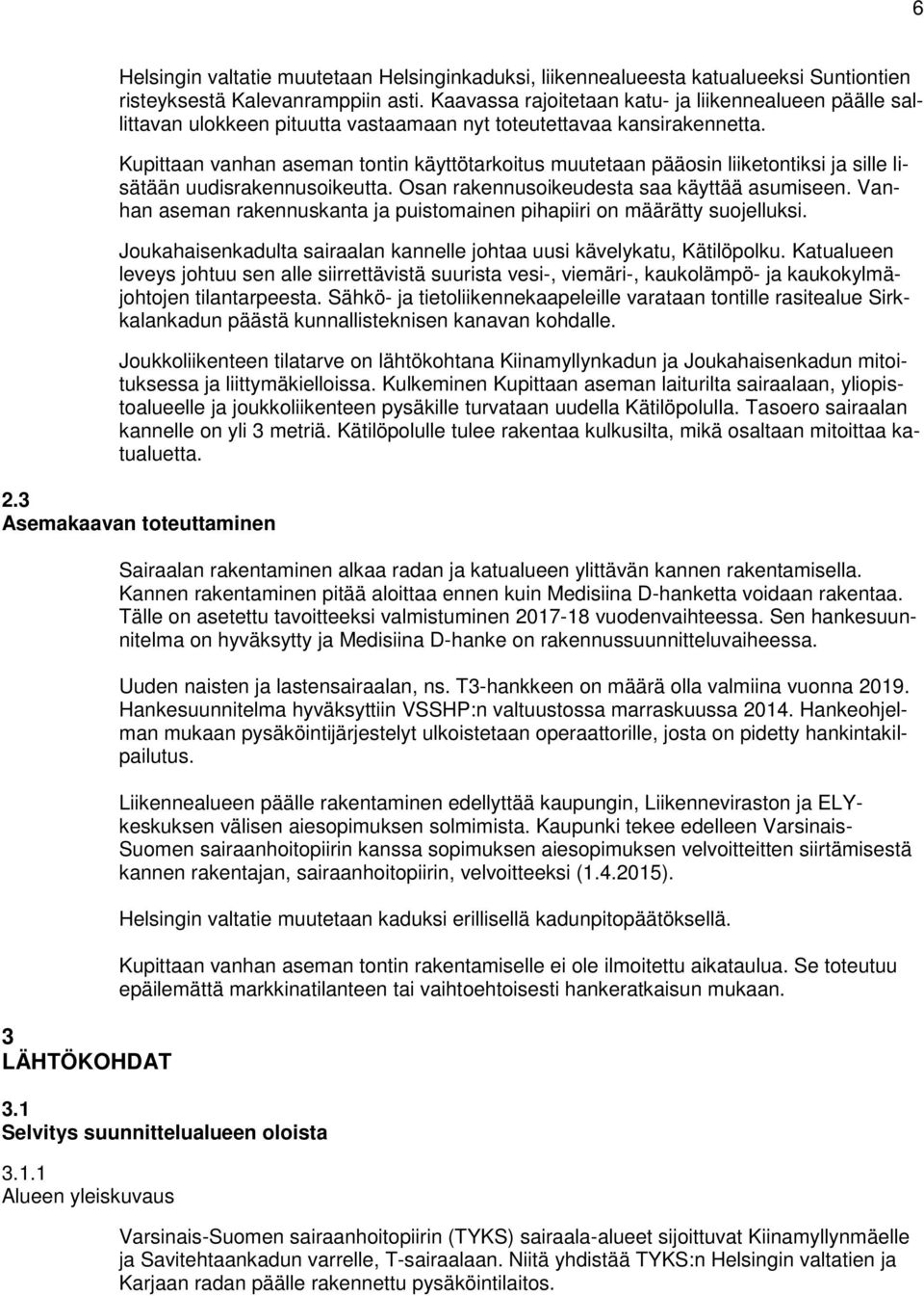 Kupittaan vanhan aseman tontin käyttötarkoitus muutetaan pääosin liiketontiksi ja sille lisätään uudisrakennusoikeutta. Osan rakennusoikeudesta saa käyttää asumiseen.