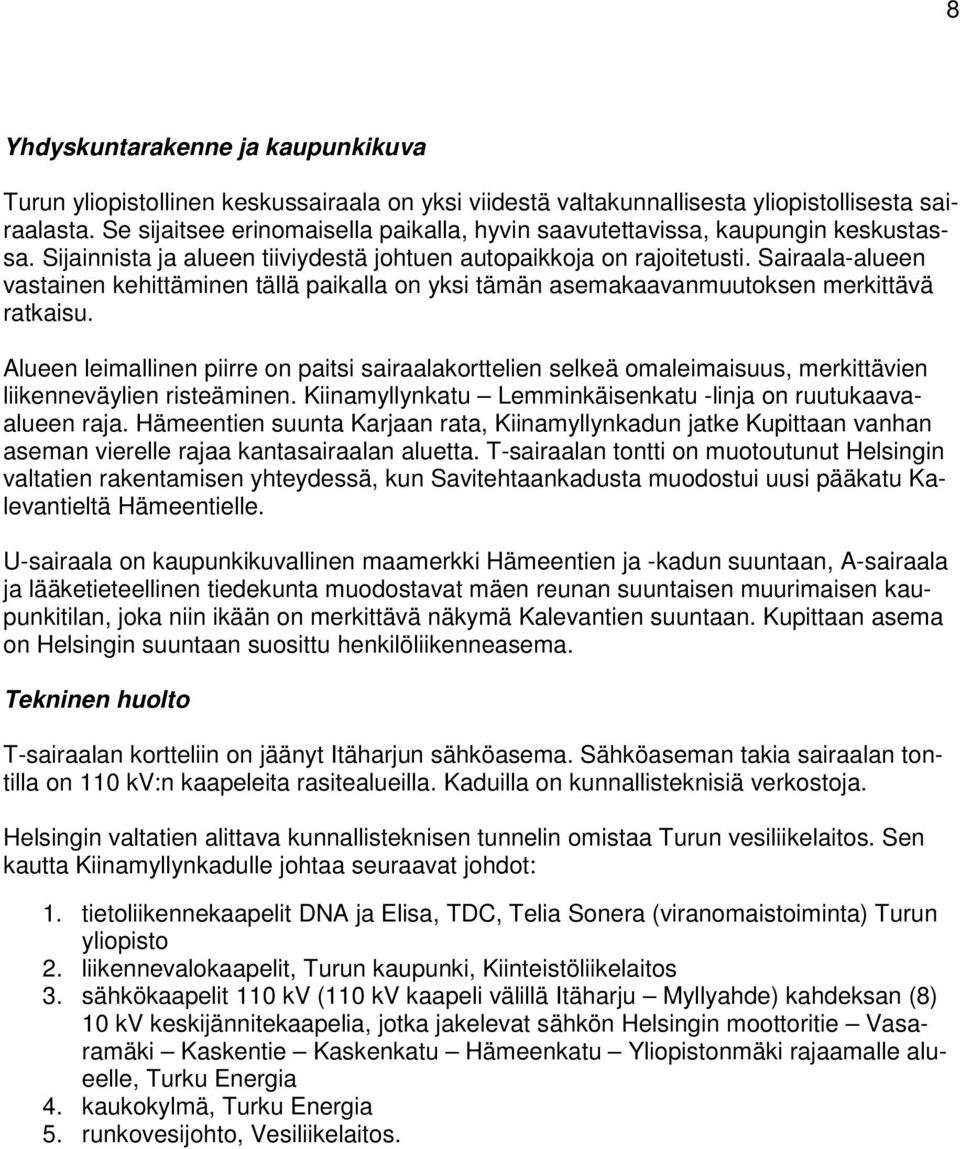 Sairaala-alueen vastainen kehittäminen tällä paikalla on yksi tämän asemakaavanmuutoksen merkittävä ratkaisu.