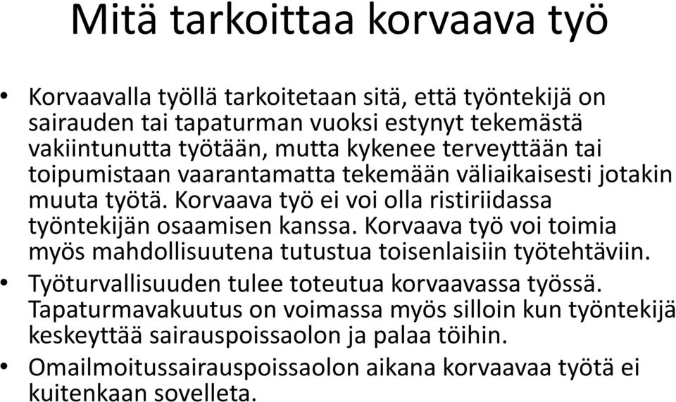Korvaava työ ei voi olla ristiriidassa työntekijän osaamisen kanssa. Korvaava työ voi toimia myös mahdollisuutena tutustua toisenlaisiin työtehtäviin.