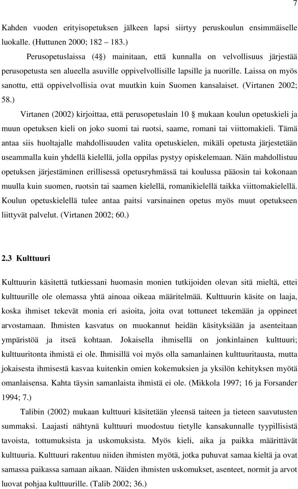 Laissa on myös sanottu, että oppivelvollisia ovat muutkin kuin Suomen kansalaiset. (Virtanen 2002; 58.