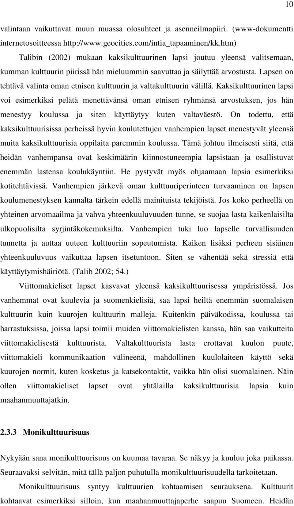 Lapsen on tehtävä valinta oman etnisen kulttuurin ja valtakulttuurin välillä.