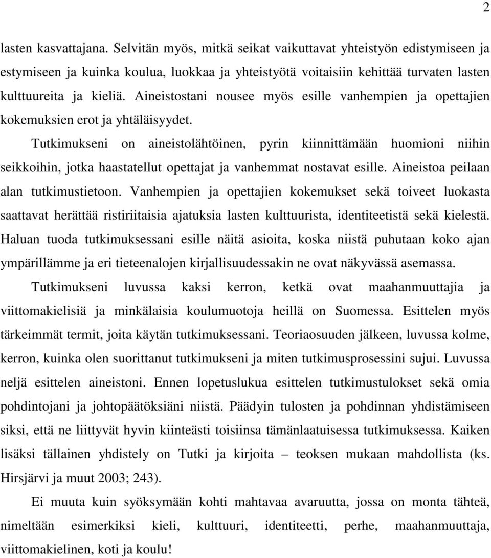 Aineistostani nousee myös esille vanhempien ja opettajien kokemuksien erot ja yhtäläisyydet.