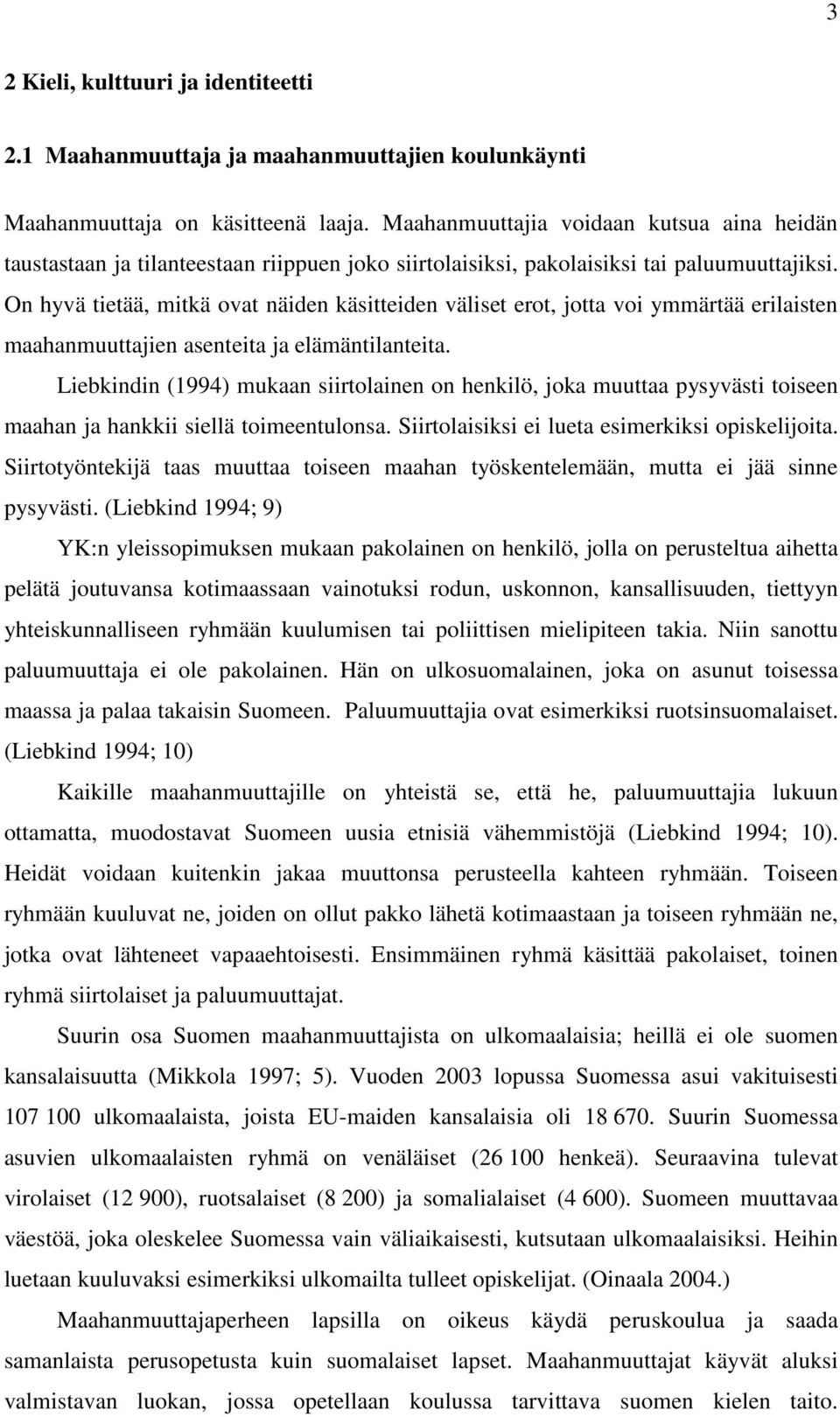 On hyvä tietää, mitkä ovat näiden käsitteiden väliset erot, jotta voi ymmärtää erilaisten maahanmuuttajien asenteita ja elämäntilanteita.