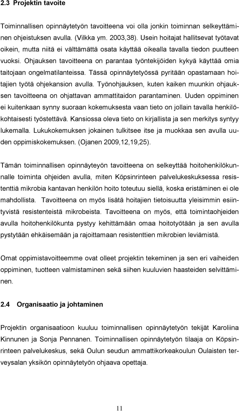 Ohjauksen tavoitteena on parantaa työntekijöiden kykyä käyttää omia taitojaan ongelmatilanteissa. Tässä opinnäytetyössä pyritään opastamaan hoitajien työtä ohjekansion avulla.