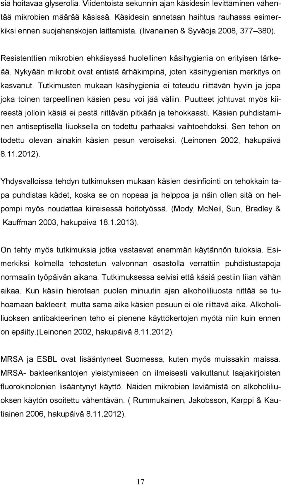 Nykyään mikrobit ovat entistä ärhäkimpinä, joten käsihygienian merkitys on kasvanut.