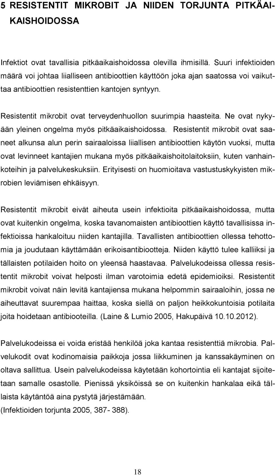 Resistentit mikrobit ovat terveydenhuollon suurimpia haasteita. Ne ovat nykyään yleinen ongelma myös pitkäaikaishoidossa.