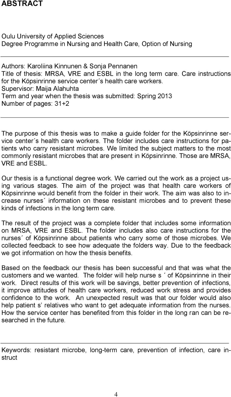 Supervisor: Maija Alahuhta Term and year when the thesis was submitted: Spring 2013 Number of pages: 31+2 The purpose of this thesis was to make a guide folder for the Köpsinrinne service center s