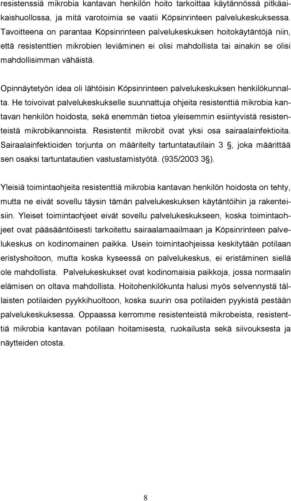 Opinnäytetyön idea oli lähtöisin Köpsinrinteen palvelukeskuksen henkilökunnalta.