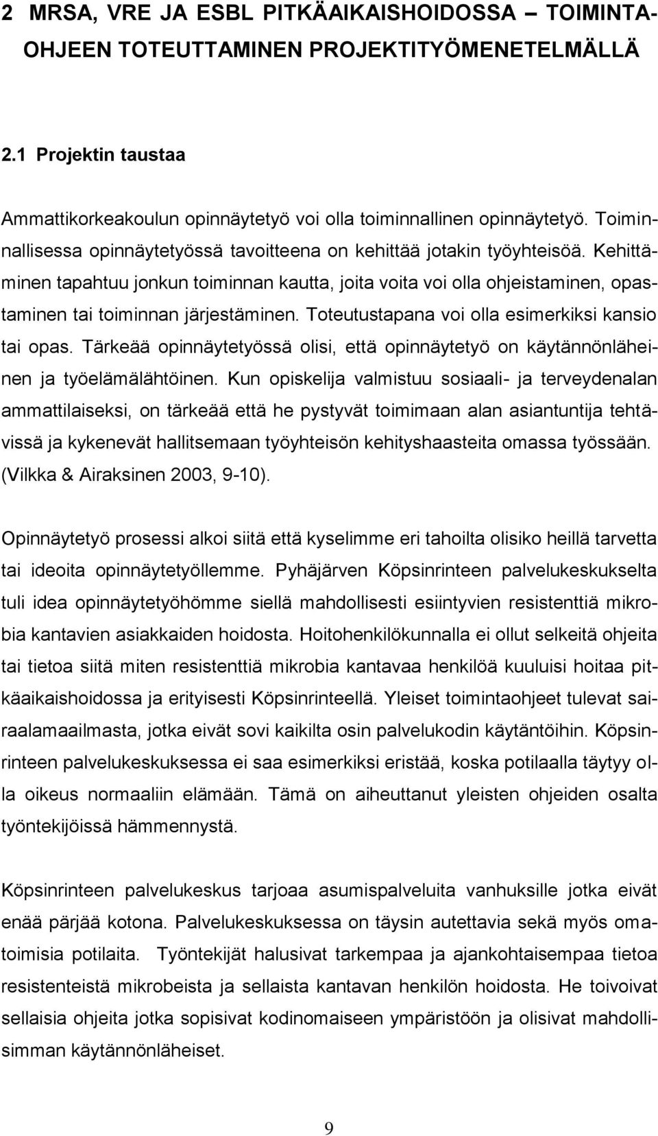 Kehittäminen tapahtuu jonkun toiminnan kautta, joita voita voi olla ohjeistaminen, opastaminen tai toiminnan järjestäminen. Toteutustapana voi olla esimerkiksi kansio tai opas.