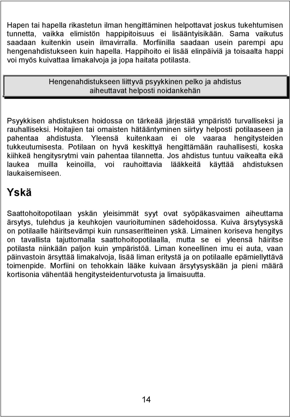 Hengenahdistukseen liittyvä psyykkinen pelko ja ahdistus aiheuttavat helposti noidankehän Psyykkisen ahdistuksen hoidossa on tärkeää järjestää ympäristö turvalliseksi ja rauhalliseksi.