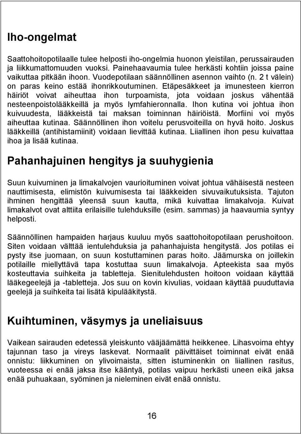 Etäpesäkkeet ja imunesteen kierron häiriöt voivat aiheuttaa ihon turpoamista, jota voidaan joskus vähentää nesteenpoistolääkkeillä ja myös lymfahieronnalla.