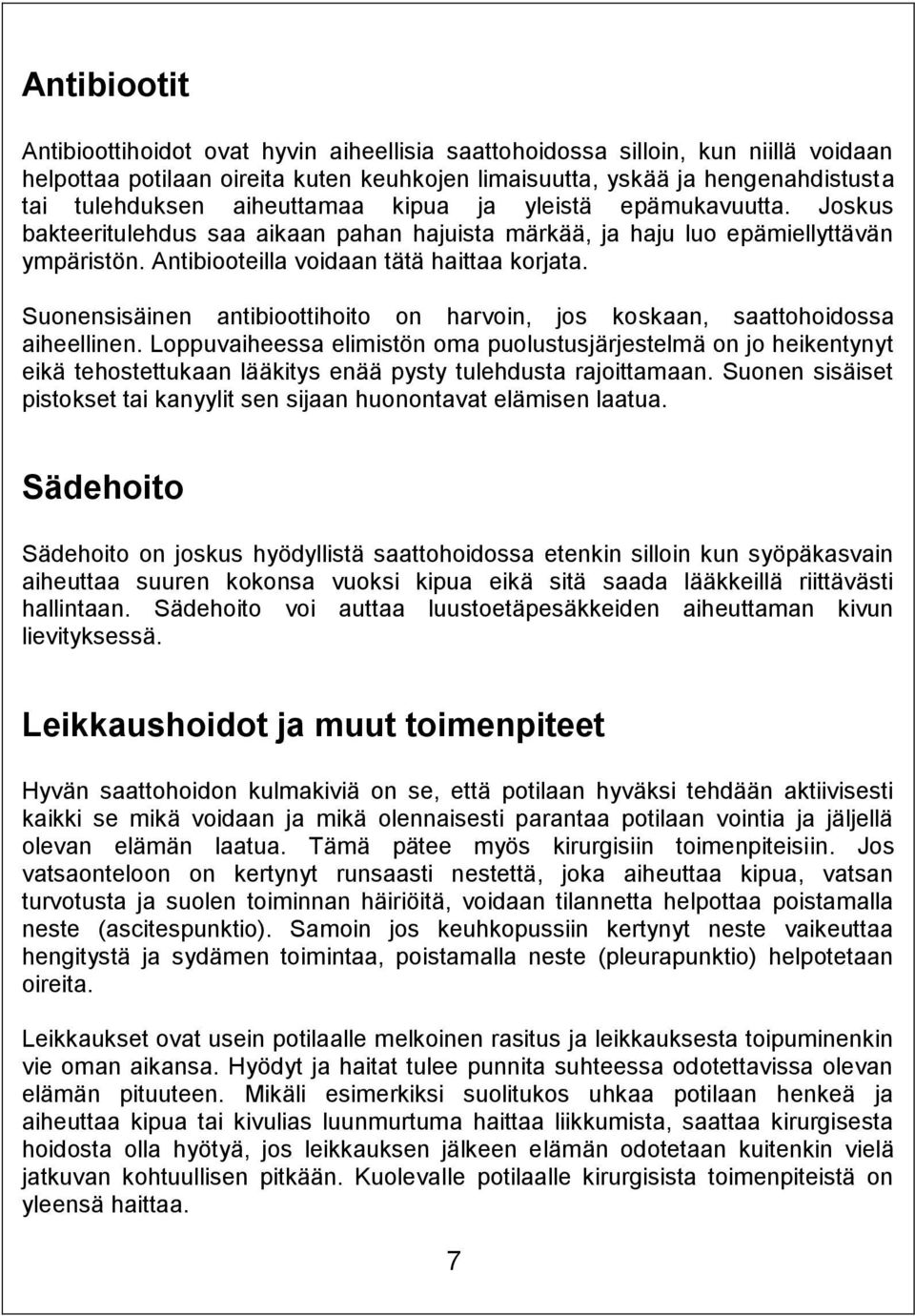 Suonensisäinen antibioottihoito on harvoin, jos koskaan, saattohoidossa aiheellinen.