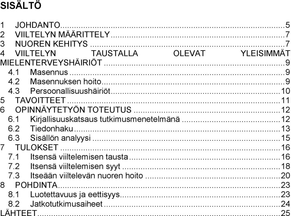 1 Kirjallisuuskatsaus tutkimusmenetelmänä... 12 6.2 Tiedonhaku... 13 6.3 Sisällön analyysi... 15 7 TULOKSET... 16 7.1 Itsensä viiltelemisen tausta.