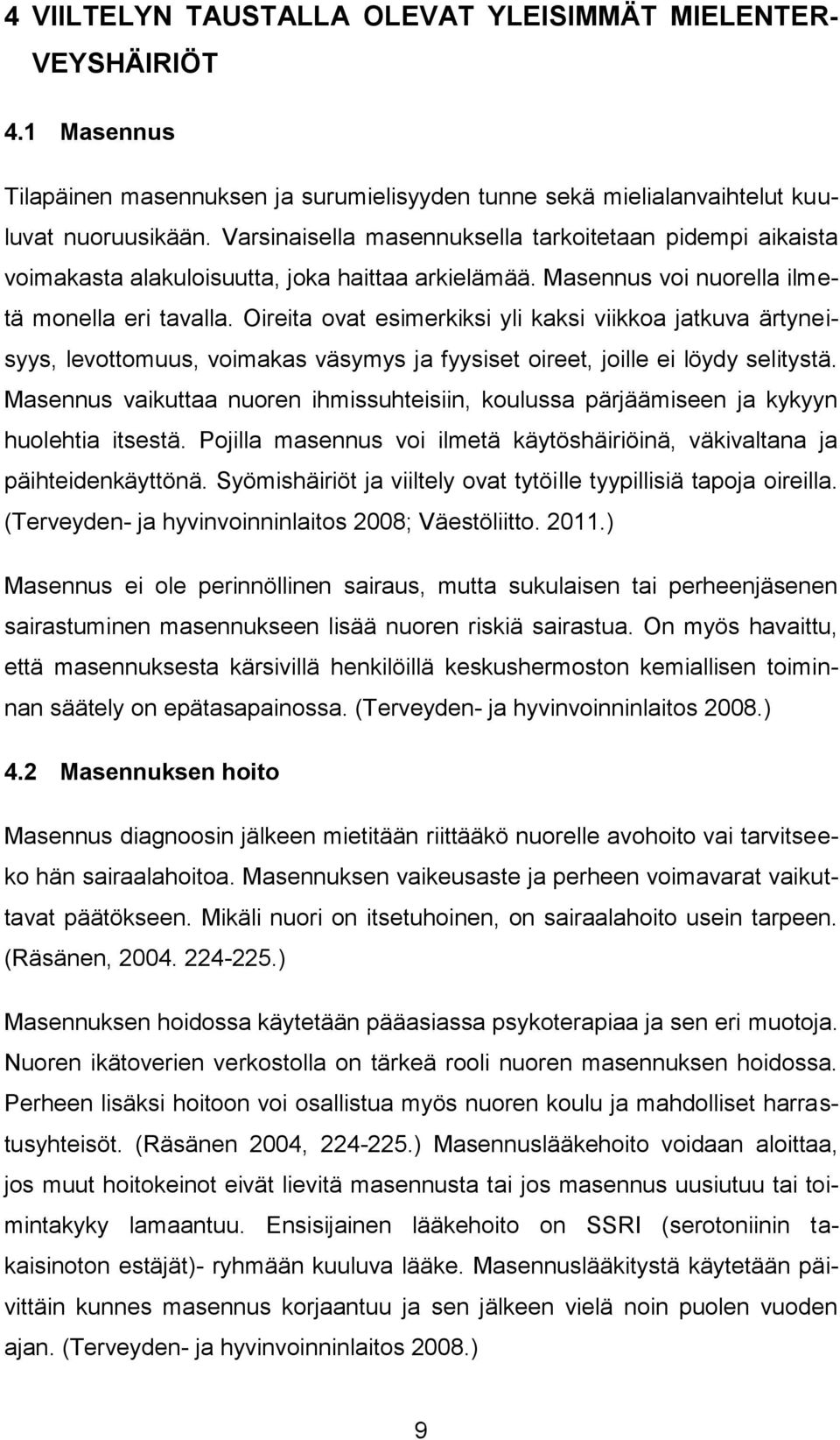 Oireita ovat esimerkiksi yli kaksi viikkoa jatkuva ärtyneisyys, levottomuus, voimakas väsymys ja fyysiset oireet, joille ei löydy selitystä.