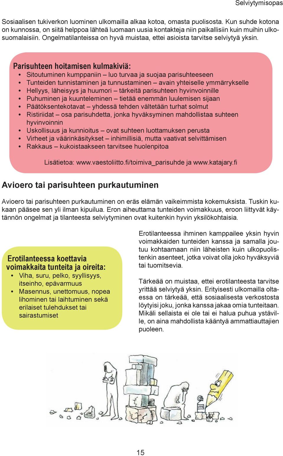 Ongelmatilanteissa on hyvä muistaa, ettei asioista tarvitse selviytyä yksin.