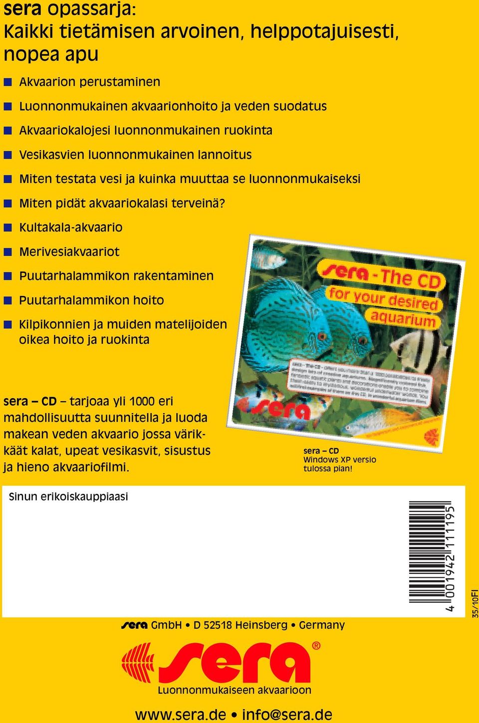 Kultakala-akvaario Merivesiakvaariot Puutarhalammikon rakentaminen Puutarhalammikon hoito Kilpikonnien ja muiden matelijoiden oikea hoito ja ruokinta sera CD tarjoaa yli 1000 eri mahdollisuutta