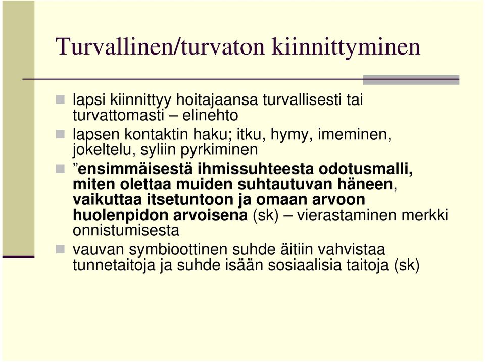 olettaa muiden suhtautuvan häneen, vaikuttaa itsetuntoon ja omaan arvoon huolenpidon arvoisena (sk) vierastaminen