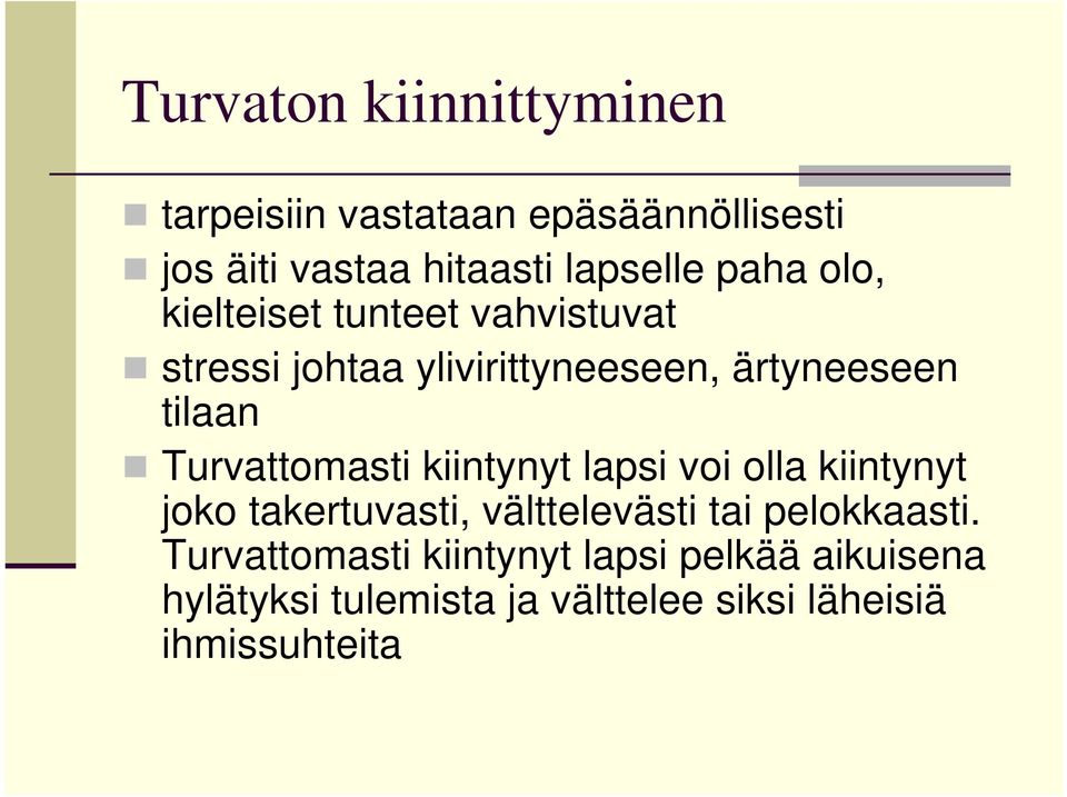 Turvattomasti kiintynyt lapsi voi olla kiintynyt joko takertuvasti, välttelevästi tai pelokkaasti.