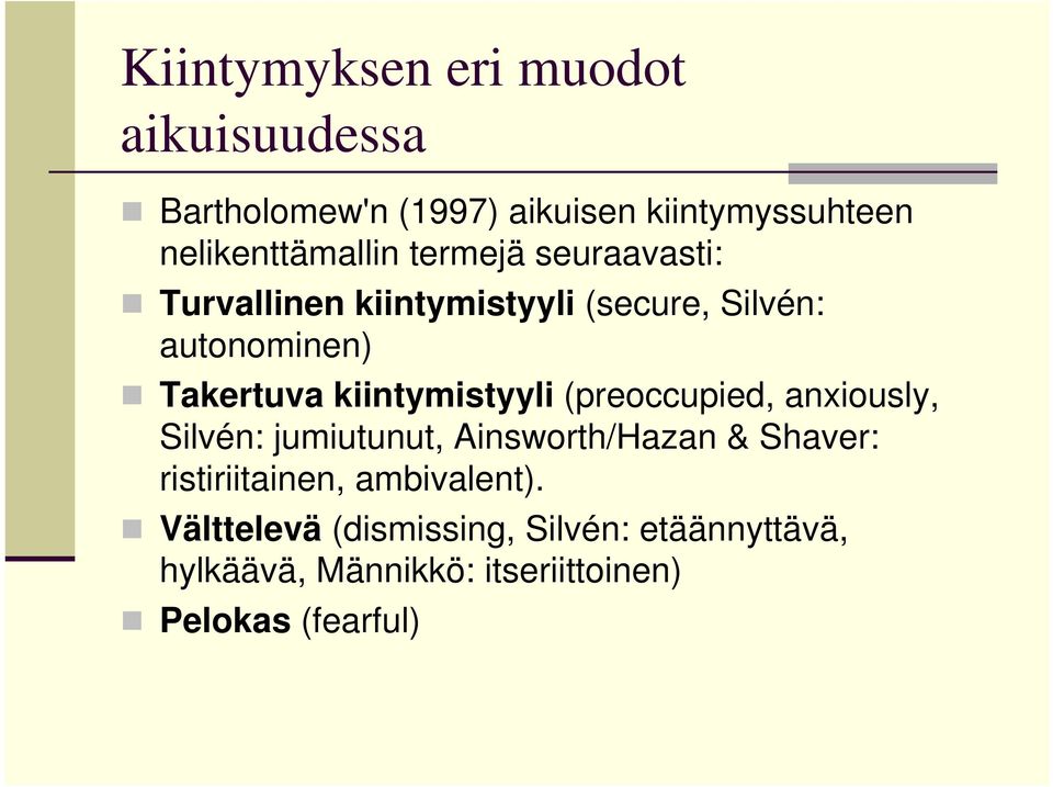 Takertuva kiintymistyyli (preoccupied, anxiously, Silvén: jumiutunut, Ainsworth/Hazan & Shaver: