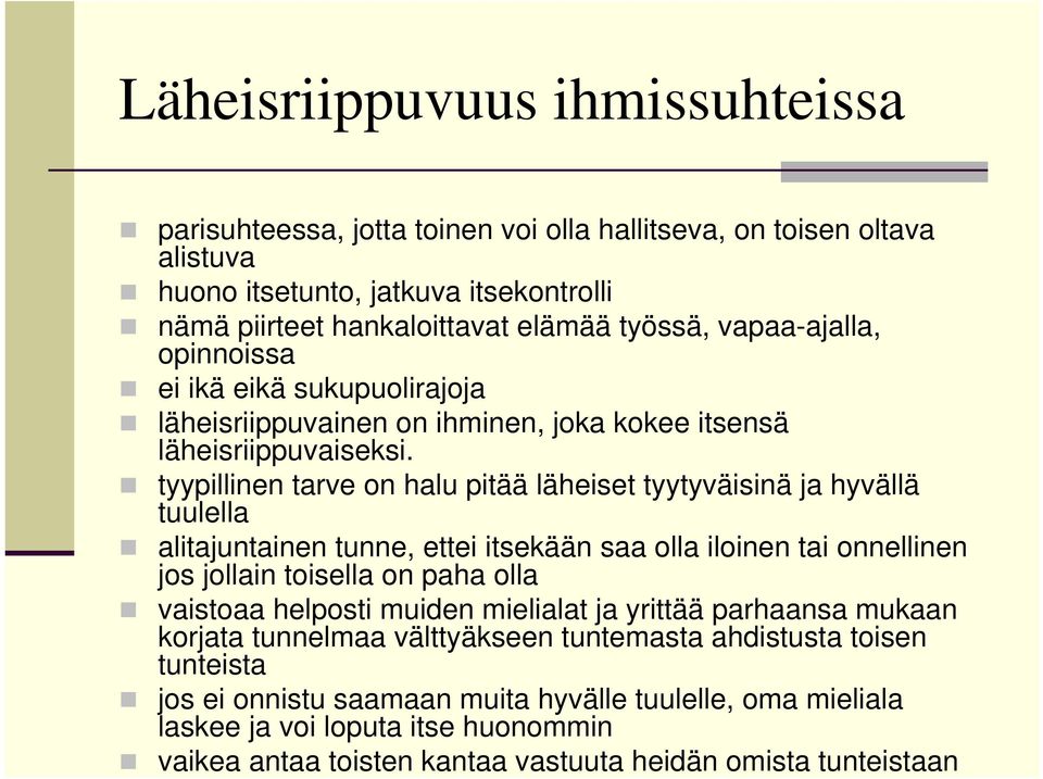 tyypillinen tarve on halu pitää läheiset tyytyväisinä ja hyvällä tuulella alitajuntainen tunne, ettei itsekään saa olla iloinen tai onnellinen jos jollain toisella on paha olla vaistoaa helposti