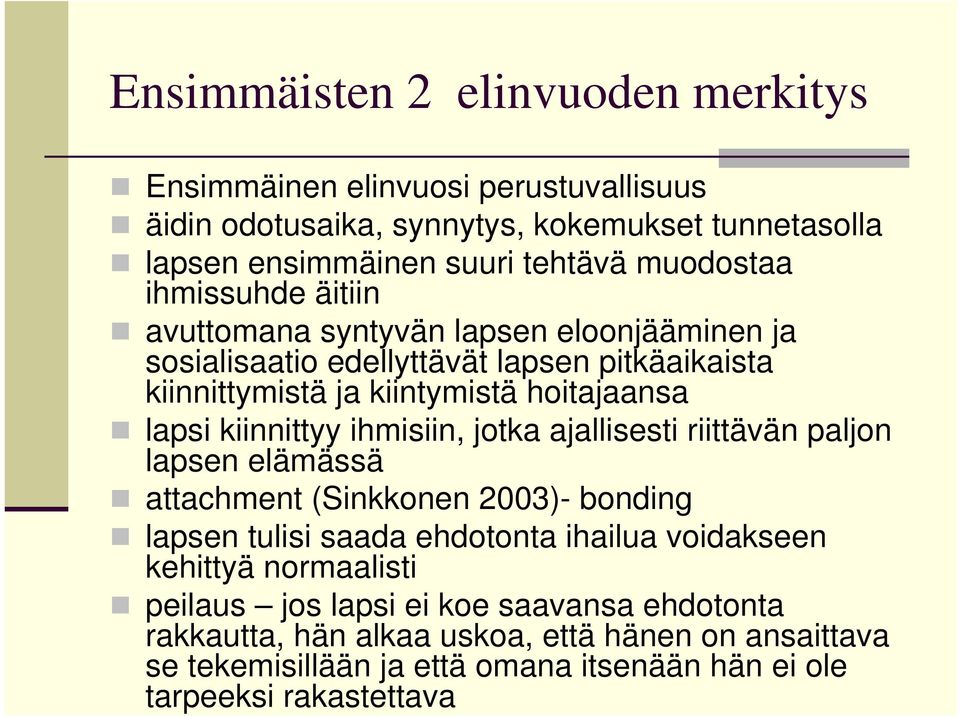 ihmisiin, jotka ajallisesti riittävän paljon lapsen elämässä attachment (Sinkkonen 2003)- bonding lapsen tulisi saada ehdotonta ihailua voidakseen kehittyä normaalisti