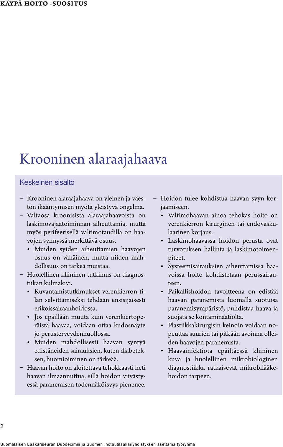 Muiden syiden aiheuttamien haavojen osuus on vähäinen, mutta niiden mahdollisuus on tärkeä muistaa. Huolellinen kliininen tutkimus on diagnostiikan kulmakivi.