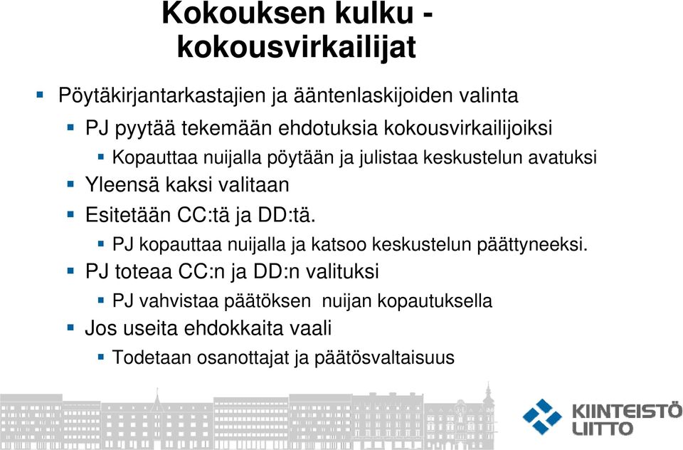 valitaan Esitetään CC:tä ja DD:tä. PJ kopauttaa nuijalla ja katsoo keskustelun päättyneeksi.